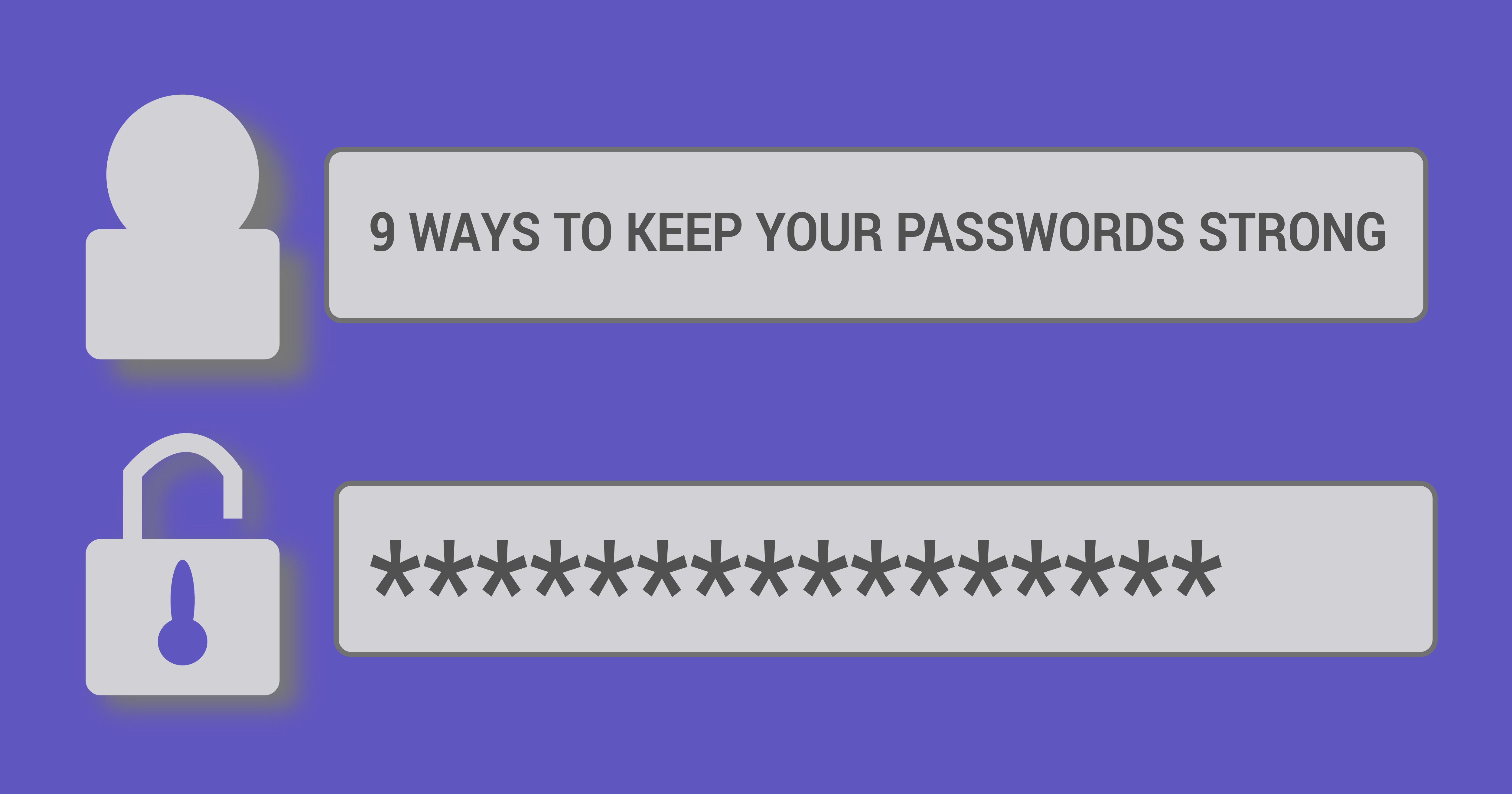 Nine Ways to Keep Your Passwords Strong